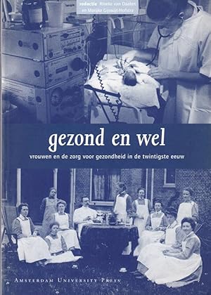 Gezond en wel. Vrouwen en de zorg voor de gezondheid in de twintigste eeuw.