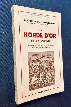 La Horde d'or et la Russie - La domination tatare au XIIIème et au XIVème siècle de la Mer Jaune ...