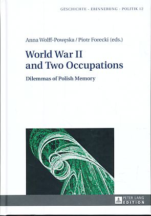 World War II and Two Occupations. Dilemmas of Polish Memory. Geschichte - Erinnerung - Politik 12