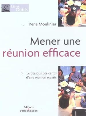 MENER UNE REUNION EFFICACE ; LE DESSOUS DES CARTES D'UNE REUNION REUSSIE