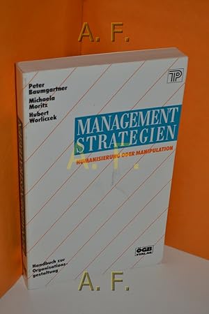 Imagen del vendedor de Managementstrategien : Humanisierung oder Manipulation , Handbuch zur Organisationsgestaltung. , Michaela Moritz , Hubert Worliczek. Unter Mitarb. von Robert Samsinger , Bernhard Schwarz. Gewerkschaft d. Privatangestellten, Ausschuss fr Automation u. Arbeitsgestaltung / Theorie und Praxis der Gewerkschaften , Bd. 17 a la venta por Antiquarische Fundgrube e.U.