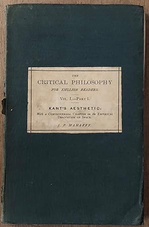 Image du vendeur pour Kant's Critical Philosophy For English Readers Vol I The Aesthetic And Analytic [ With Controversial Chapter On The Empirical Derivation Of Space ] INCLUDES ORIGINAL FULL PAPER LABEL STUCK DOWN ON FRONT COVER mis en vente par Deightons