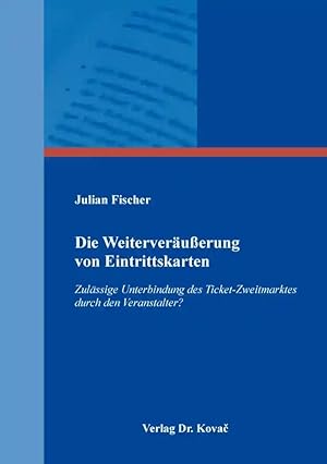 Immagine del venditore per Die Weiterveräu erung von Eintrittskarten, Zulässige Unterbindung des Ticket-Zweitmarktes durch den Veranstalter? venduto da Verlag Dr. Kovac GmbH