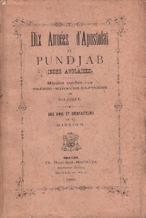 Dix années d'apostolat au pundjab ( indes anglaises ) / mission confiée aux freres-mineurs de bel...