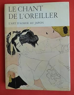 Image du vendeur pour LE CHANT DE L'OREILLER - L'ART D'AIMER AU JAPON mis en vente par Jean-Louis Boglio Maritime Books