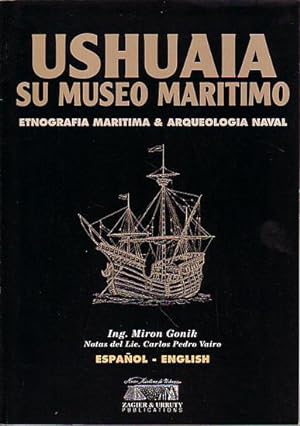 Seller image for USHUAIA, SU MUSEO MARITIMO - Etnografia Maritima & Arqueologia Naval / Maritime Ethnography and Naval Archaeology for sale by Jean-Louis Boglio Maritime Books