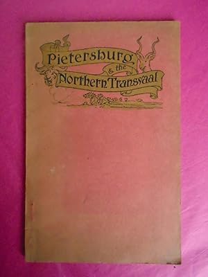 PIETERSBURG AND THE NORTHERN TRANSVAAL An Illustrated Handbook on the agricultural, Residential, ...