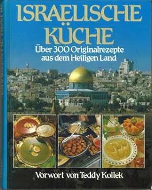 Israelische Küche. Über 300 Originalrezepte aus dem Heiligen Land. Vorwort von Teddy Kollek.