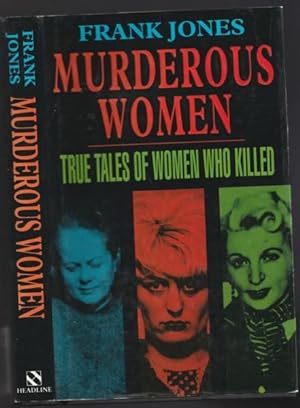 Murderous Women: True Tales of Women Who Killed -