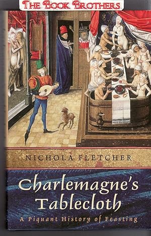 Seller image for Charlemagne's Tablecloth: A Piquant History of Feasting for sale by THE BOOK BROTHERS