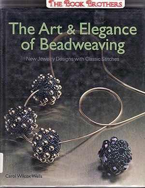 Seller image for The Art & Elegance of Beadweaving: New Jewelry Designs with Classic Stitches for sale by THE BOOK BROTHERS