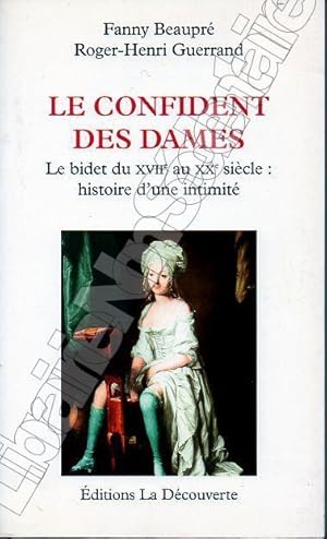 Seller image for Le confident des DamesLe bidet du XVIIe au XXe sicle : Histoire d'une intimit. for sale by ARTLINK