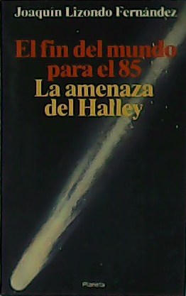 Imagen del vendedor de El fin del mundo par el 85. La amenaza del Halley. a la venta por Librera y Editorial Renacimiento, S.A.