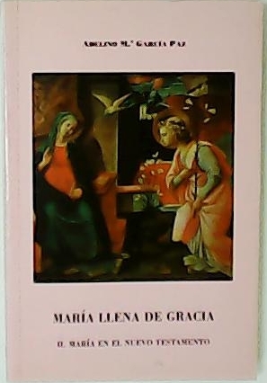 Imagen del vendedor de Mara llena de Gracia. Mara en el Nuevo Testamento. a la venta por Librera y Editorial Renacimiento, S.A.