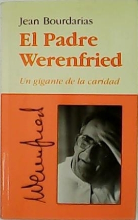 Imagen del vendedor de El Padre Werenfried. Un gigante de la caridad. Traduccin de Jos Gonzalo. a la venta por Librera y Editorial Renacimiento, S.A.