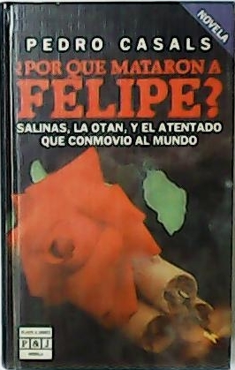 Bild des Verkufers fr Por qu mataron a Felipe? Salinas, La OTAN, y el atentado que conmovi al mundo. Novela-ficcin. zum Verkauf von Librera y Editorial Renacimiento, S.A.