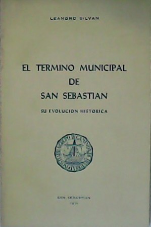Bild des Verkufers fr El trmino municipal de San Sebastin. Su evolucin histrica. zum Verkauf von Librera y Editorial Renacimiento, S.A.
