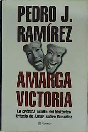 Seller image for Amarga victoria. La crnica oculta del histrico triunfo de Aznar sobre Gonzalez. for sale by Librera y Editorial Renacimiento, S.A.