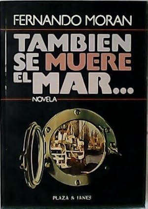 Seller image for Tambin se muere el mar. Novela. for sale by Librera y Editorial Renacimiento, S.A.