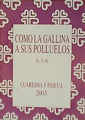 Imagen del vendedor de Como la gallina a sus polluelos (Lc 13,34). Cuaresma y Pascua 2003. a la venta por Librera y Editorial Renacimiento, S.A.