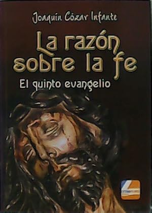 Seller image for La razn sobre la fe. El quinto evangelio. for sale by Librera y Editorial Renacimiento, S.A.