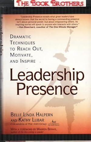 Leadership Presence: Dramatic Techniques to Reach Out, Motivate, and Inspire