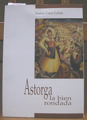 Immagine del venditore per ASTORGA LA BIEN RONDADA venduto da LLIBRES del SENDERI