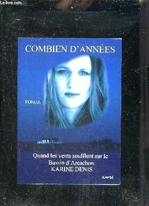 Image du vendeur pour COMBIEN D'ANNEES - QUAND LES VENTS SOUFFLENT SUR LE BASSIN D'ARCACHON - ROMAN + ENVOI DE L'AUTEUR. mis en vente par Le-Livre