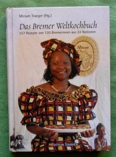 Das Bremer Weltkochbuch. 157 Rezepte von 120 Bremerinnen aus 33 Nationen.