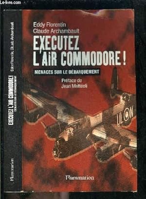 Seller image for EXECUTEZ L AIR COMMODORE! MENACES SUR LE DEBARQUEMENT for sale by Le-Livre