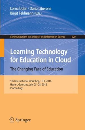 Seller image for Learning Technology for Education in Cloud  The Changing Face of Education : 5th International Workshop, LTEC 2016, Hagen, Germany, July 25-28, 2016, Proceedings for sale by AHA-BUCH GmbH