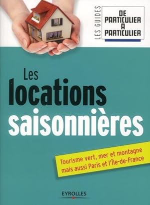 les locations saisonnières ; tourisme vert, mer et montagne, mais aussi Paris et l'Ile-de-france