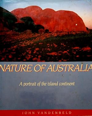 Nature Of Australia: A Portrait of the Island Continent.