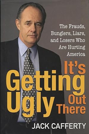 Image du vendeur pour It's Getting Ugly Out There: The Frauds, Bunglers, Liars, and Losers Who Are Hurting America mis en vente par Kenneth A. Himber