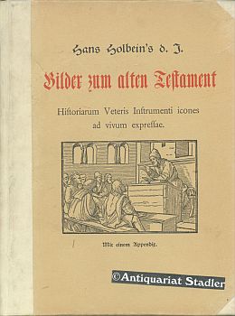 Bild des Verkufers fr Hans Holbeins d. J. Bilder zum alten Testament: Historiarum Veteris Instrumenti icones ad vivum expressae. Mit einem Appendix. Vorbemerkung in deutscher, Text in lateinischer Sprache. zum Verkauf von Antiquariat im Kloster