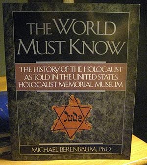 The World Must Know: The History of the Holocaust as Told in the United States Holocaust Memorial...