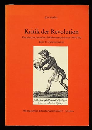 Kritik der Revolution. Theorien des deutschen Frühkonservativismus 1790 - 1810 , Band 1 : Dokumen...