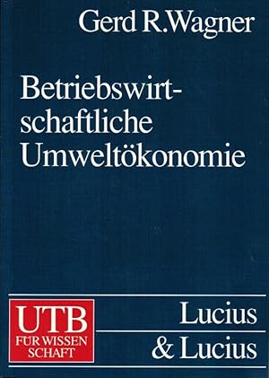 Betriebswirtschaftliche Umweltökonomie. UTB ; 8131; Grundwissen der Ökonomik : Betriebswirtschaft...