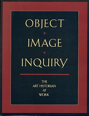 Bild des Verkufers fr Object, Image, Inquiry: The Art Historian at Work zum Verkauf von Diatrope Books