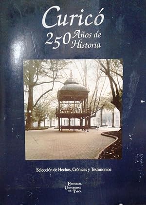 Immagine del venditore per Curic, 250 aos de historia. Seleccin de hechos, crnicas y testimonios venduto da Librera Monte Sarmiento
