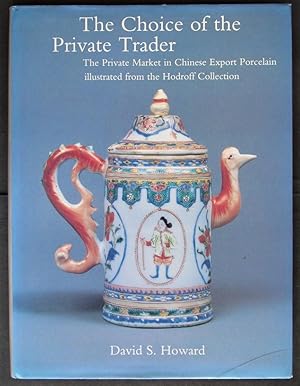 Seller image for The Choice of the Private Trader: The Private Market in Chinese Export Porcelain Illustrated in the Hodroff Collection for sale by Design Books