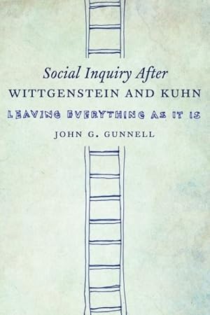 Image du vendeur pour Social Inquiry After Wittgenstein and Kuhn : Leaving Everything As It Is mis en vente par GreatBookPrices