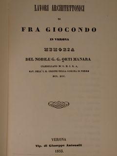 DEI LAVORI ARCHITETTONICI DI FRA GIOCONDO IN VERONA., Verona, Tip. Giuseppe Antonelli, 1853. (Rip...