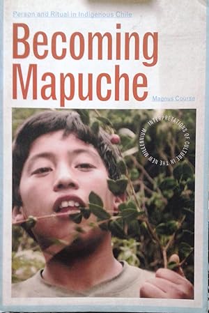Becoming Mapuche. Person and ritual indigenous Chile