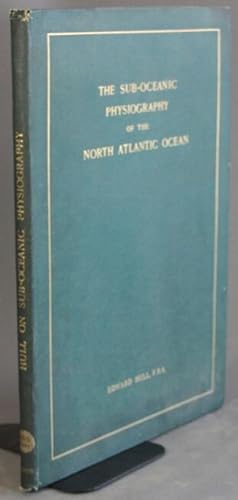 Monograph on the sub-oceanic physiography of the North Atlantic Ocean . with a chapter on the sub...