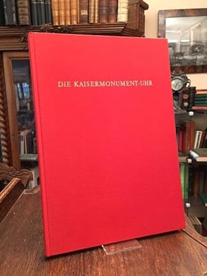 Die Kaisermonument-Uhr : Monographie einer historisch bedeutungsvollen Figurenuhr aus der Spätzei...