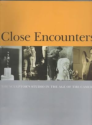 Seller image for Close Encounters The Sculptor's Studio in the Age of the Camera for sale by C P Books Limited