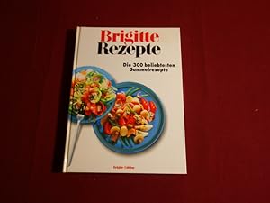 BRIGITTE REZEPTE. Die 300 beliebtesten Sammelrezepte