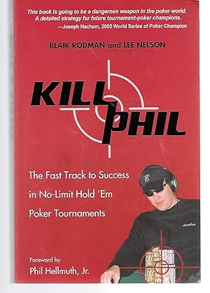 Immagine del venditore per Kill Phil ( The Fast Track To Success In No Limit Hold'em Poker Tournaments ) venduto da Thomas Savage, Bookseller