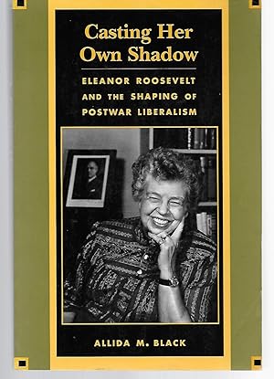 Seller image for Casting Her Own Shadow ( Eleanor Roosevelt And The Shaping Of Postwar Liberalism ) for sale by Thomas Savage, Bookseller